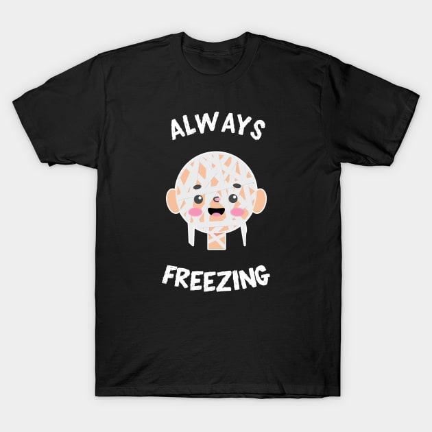 Always Freezing Cute Kawaii Mummy T-Shirt by MedleyDesigns67